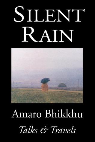 Silent Rain; Talks & Travels by Amaro Bhikkhu (1998-05-04)