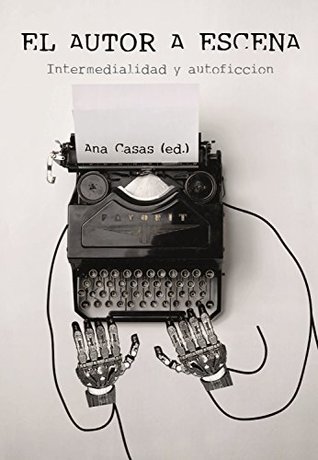 El autor a escena: Intermedialidad y autoficción (Spanish Edition)
