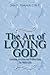 The Art of Loving God: Lear...
