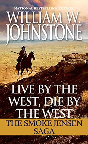 Live by the West, Die by the West: The Smoke Jensen Saga (Kindle Edition)