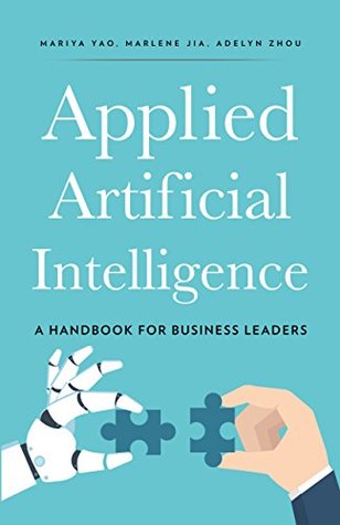 Applied Artificial Intelligence: An Introduction For Business Leaders (Kindle Edition)