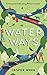 Water Ways: A thousand mile...