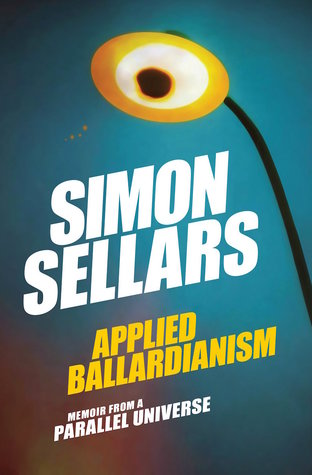Applied Ballardianism: Memoir From a Parallel Universe (Paperback)
