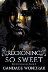 A Reckoning so Sweet by Candace Wondrak