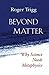 Beyond Matter: Why Science Needs Metaphysics