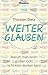 Weiterglauben - Warum  man einen großen Gott nicht klein denken kann