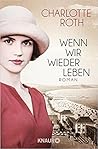 Wenn wir wieder leben by Charlotte  Roth