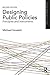 Designing Public Policies: Principles and Instruments (Routledge Textbooks in Policy Studies)