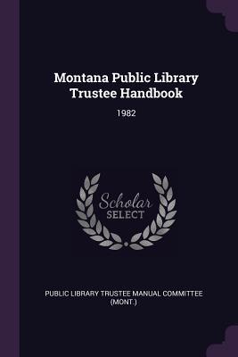 Montana Public Library Trustee Handbook: 1982