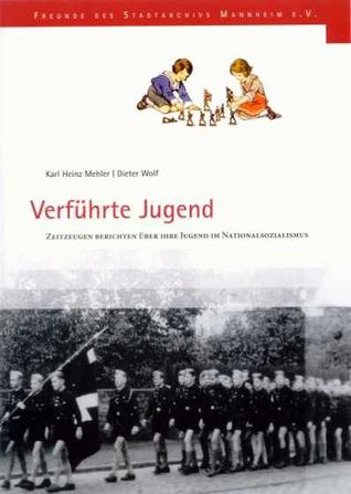 Verführte Jugend: Zeitzeugen berichten über ihre Jugend im Nationalsozialismus