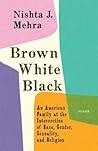 Brown White Black by Nishta J. Mehra