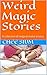Weird Magic Stories: A coll...
