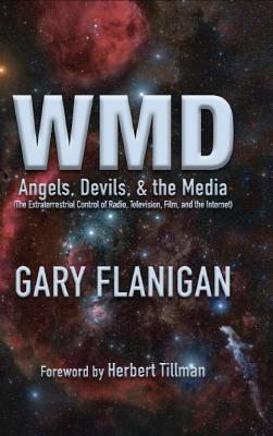 Wmd: Angels, Devils, & The Media: The Extraterrestrial Control of Radio, Television, Film, and the Internet (Hardcover)