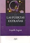 Las fuerzas extrañas by Leopoldo Lugones
