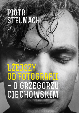 Lżejszy od fotografii. O Grzegorzu Ciechowskim. (Hardcover)