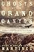 Ghosts of the Grand Canyon:...