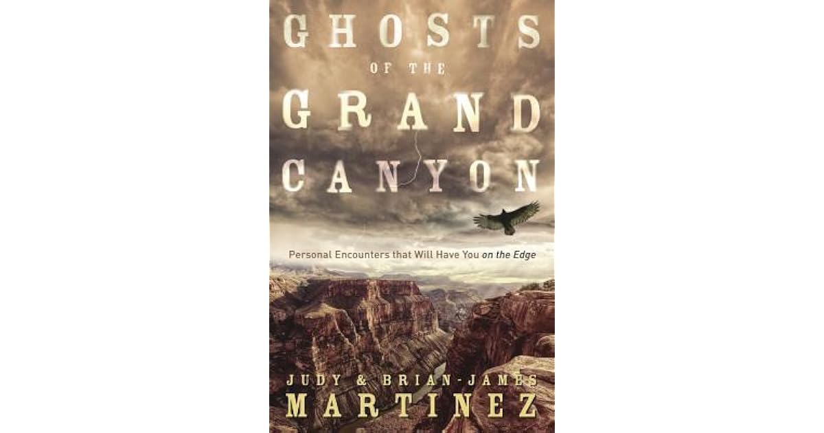 Ghosts of the Grand Canyon Personal Encounters That Will Have