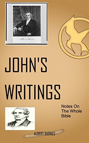 Barnes On John's Writings: Albert Barnes’ Notes On The Whole Bible