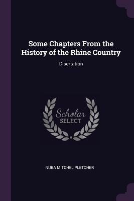 Some Chapters From the History of the Rhine Country: Disertation