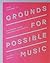 Grounds for Possible Music by Julia Eckhardt
