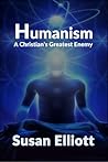 Humanism: A Christian's Greatest Enemy Humanism: A Christian's Greatest Enemy
