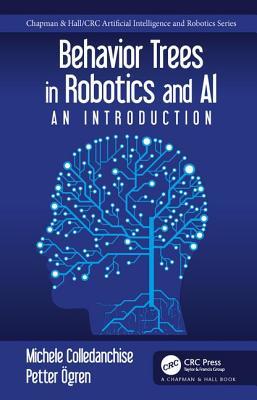 Behavior Trees in Robotics and AI: An Introduction (Chapman & Hall/CRC Artificial Intelligence and Robotics Series)