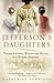 Jefferson's Daughters: Three Sisters, White and Black, in a Young America