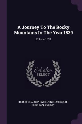 A Journey To The Rocky Mountains In The Year 1839; Volume 1839 (Paperback)