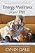 Energy Wellness for Your Pet: A Subtle Energy Companion for Better Bonding, Health & Happiness