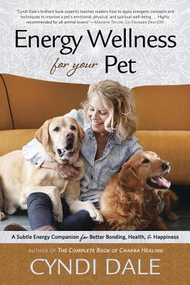 Energy Wellness for Your Pet: A Subtle Energy Companion for Better Bonding, Health & Happiness (Paperback)