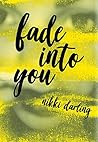 Fade Into You by Nikki Darling