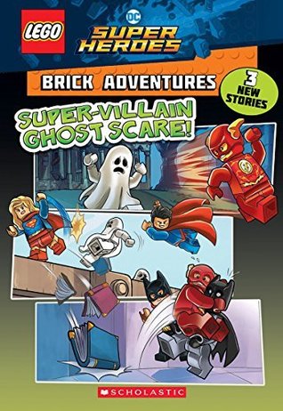 Super-Villain Ghost Scare! (LEGO DC Comics Super Heroes: Brick Adventures) (LEGO DC Super Heroes Book 2)