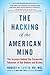 The Hacking of the American Mind: The Science Behind the Corporate Takeover of Our Bodies and Brains
