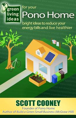Green Living Ideas for Your Pono Home: Bright Ideas to Reduce Your Energy Bills and Live Healthier (Paperback)