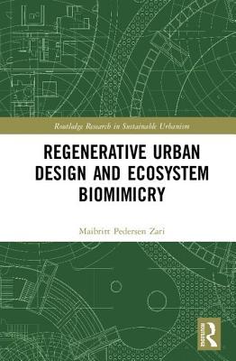 Regenerative Urban Design and Ecosystem Biomimicry (Routledge Research in Sustainable Urbanism)
