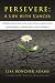 Persevere: A Life with Cancer