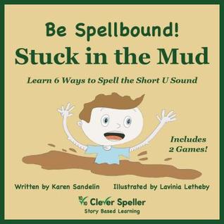 Phonics eBook Stuck in the Mud: Learn 6 Ways to Spell the Short U Sound (Spelling the Short and Long Vowel Sounds)
