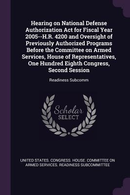 Hearing on National Defense Authorization Act for Fiscal Year 2005--H.R. 4200 and Oversight of Previously Authorized Programs Before the Committee on ... Congress, Second Session: Readiness Subcomm