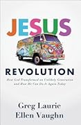 Jesus Revolution: How God Transformed an Unlikely Generation and How He Can Do It Again Today