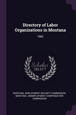 Directory of Labor Organizations in Montana: 1962
