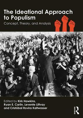 The Ideational Approach to Populism: Concept, Theory, and Analysis