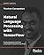 Natural Language Processing with TensorFlow: Teach language to machines using Python's deep learning library