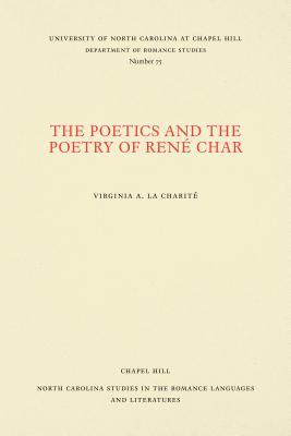 The Poetics and the Poetry of René Char (North Carolina Studies in the Romance Languages and Literatures, 75)