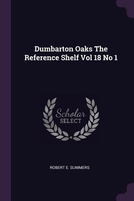 Dumbarton Oaks The Reference Shelf Vol 18 No 1