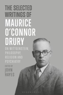 The Selected Writings of Maurice O’Connor Drury: On Wittgenstein, Philosophy, Religion and Psychiatry