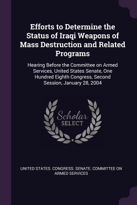 Efforts to Determine the Status of Iraqi Weapons of Mass Destruction and Related Programs: Hearing Before the Committee on Armed Services, United ... Congress, Second Session, January 28, 2004