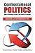 Confrontational Politics: How to Effectively Practice the Politics of Principle
