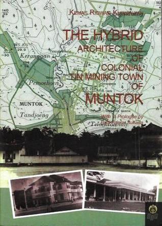 The Hybrid Architecture of Colonial Tin Mining Town of Muntok