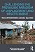Challenging the Prevailing Paradigm of Displacement and Resettlement: Risks, Impoverishment, Legacies, Solutions