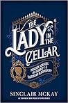 The Lady in the Cellar by Sinclair McKay